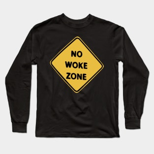 No Woke Zone - Caution Sign Long Sleeve T-Shirt